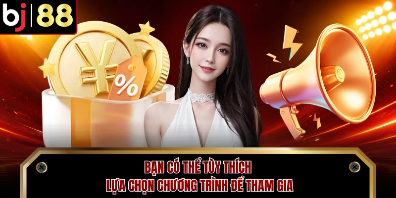 Bạn có thể tùy thích lựa chọn chương trình để tham gia