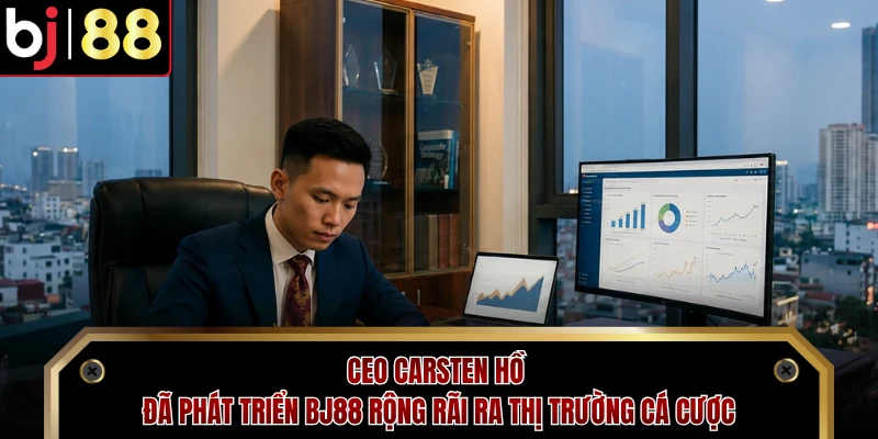 CEO Carsten Hồ đã phát triển BJ88 rộng rãi ra thị trường cá cược