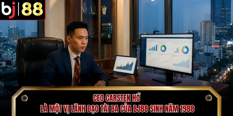 CEO Carsten Hồ là một vị lãnh đạo tài ba của BJ88 sinh năm 1988