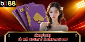 Công Thức Tính Xác Xuất Baccarat Tỷ Lệ Thắng Cao Tại BJ88