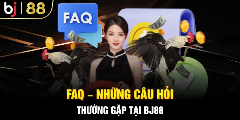 FAQ – Những câu hỏi thường gặp tại BJ88