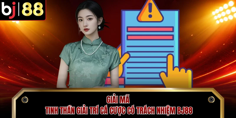 Giải mã tinh thần giải trí cá cược có trách nhiệm BJ88