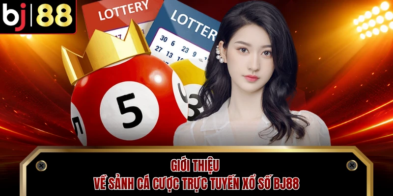 Giới thiệu về sảnh cá cược trực tuyến xổ số BJ88