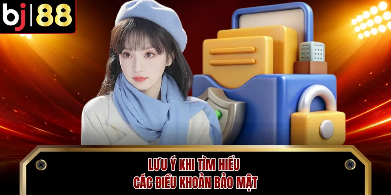 Lưu ý khi tìm hiểu các điều khoản bảo mật