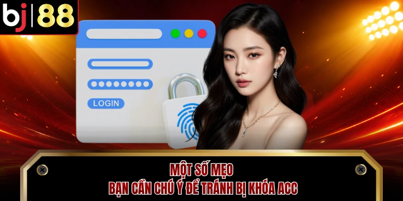 Một số mẹo bạn cần chú ý để tránh bị khóa acc