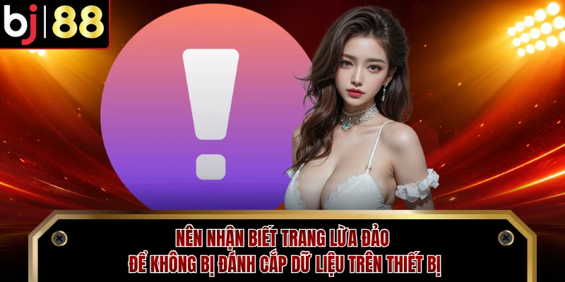 Nên nhận biết trang lừa đảo để không bị đánh cắp dữ liệu trên thiết bị