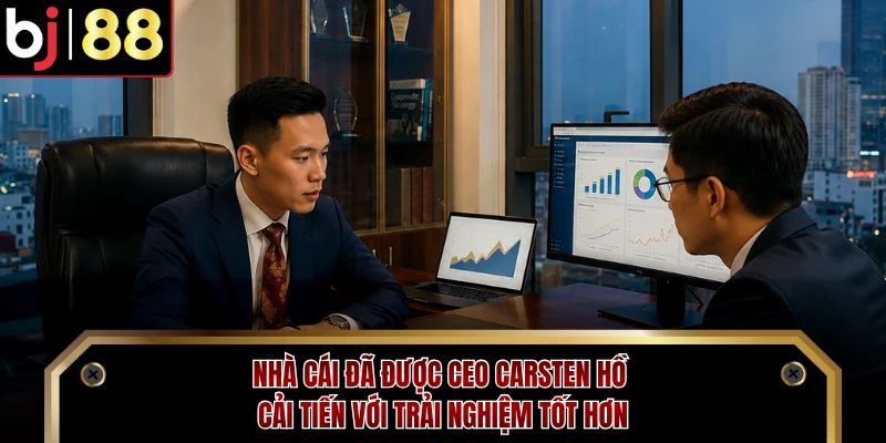 Nhà cái đã được CEO Carsten Hồ cải tiến với trải nghiệm tốt hơn