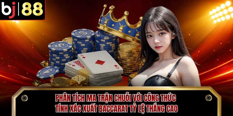 Phân tích ma trận chuỗi với công thức tính xác xuất baccarat tỷ lệ thắng cao