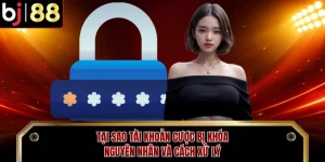 Tại Sao Tài Khoản Cược Bị Khóa - Nguyên Nhân Và Cách Xử Lý