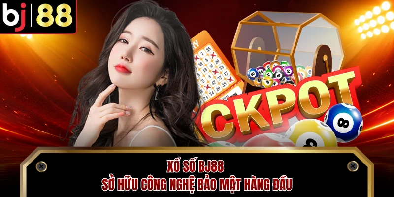 Xổ số BJ88 sở hữu công nghệ bảo mật hàng đầu